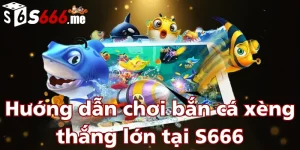 huong-dan-choi-ban-ca-xeng-thang-lon-tai-s666